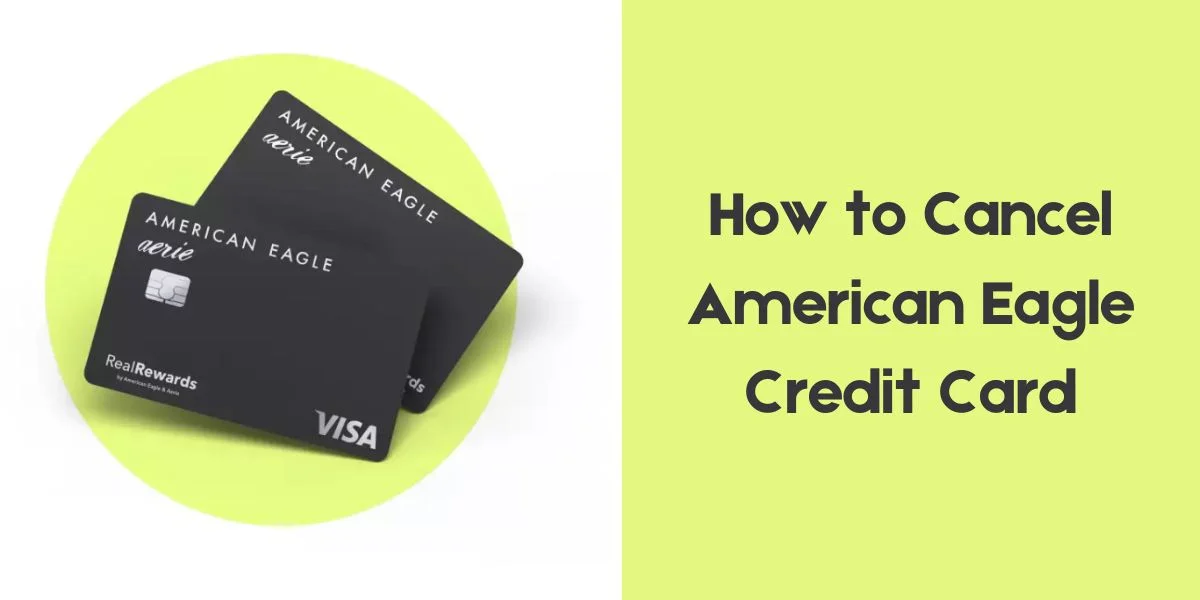 How To Cancel American Eagle Credit Card