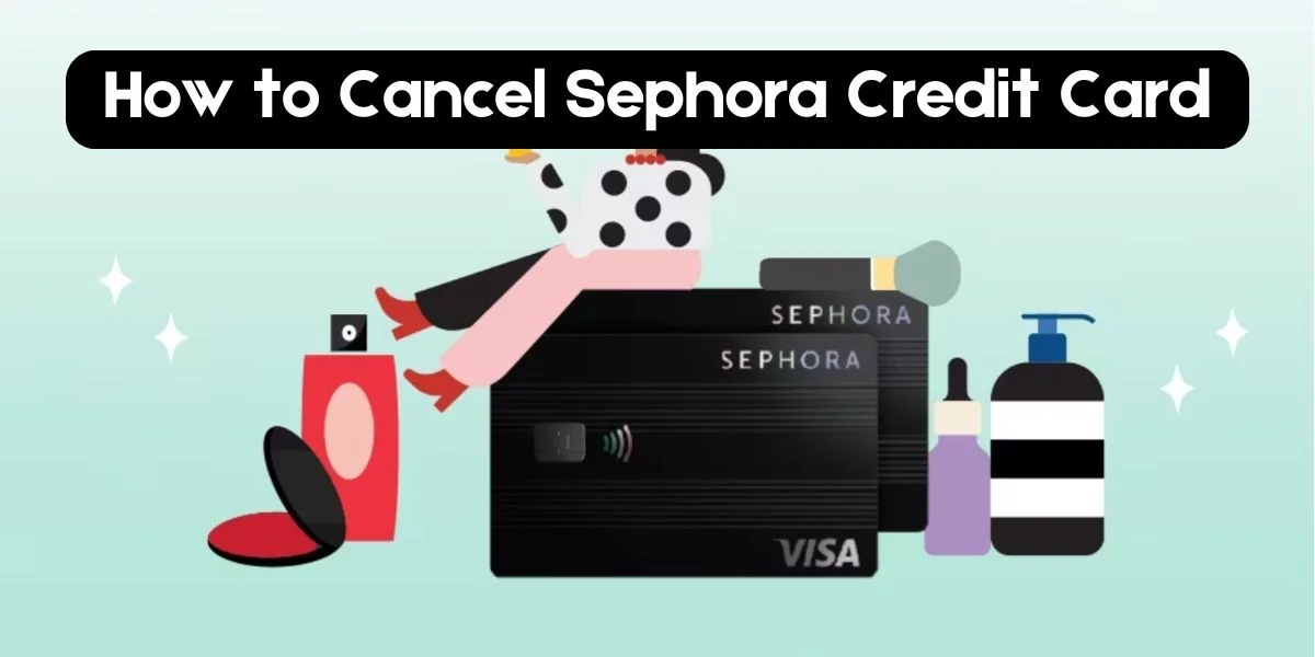 How To Cancel Sephora Credit Card